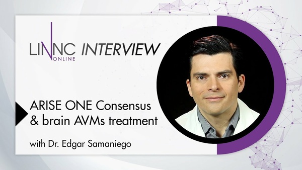 Bridging knowledge gaps in brain AVMs: Insights from Dr. Edgar Samaniego on the ARISE ONE Consensus