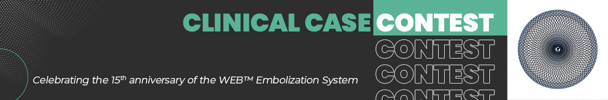 Clinical Case Contest - Celebrating the 15th anniversary of the WEB™ Embolization System